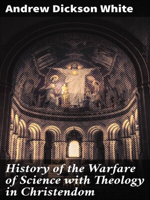 cover image of History of the Warfare of Science with Theology in Christendom